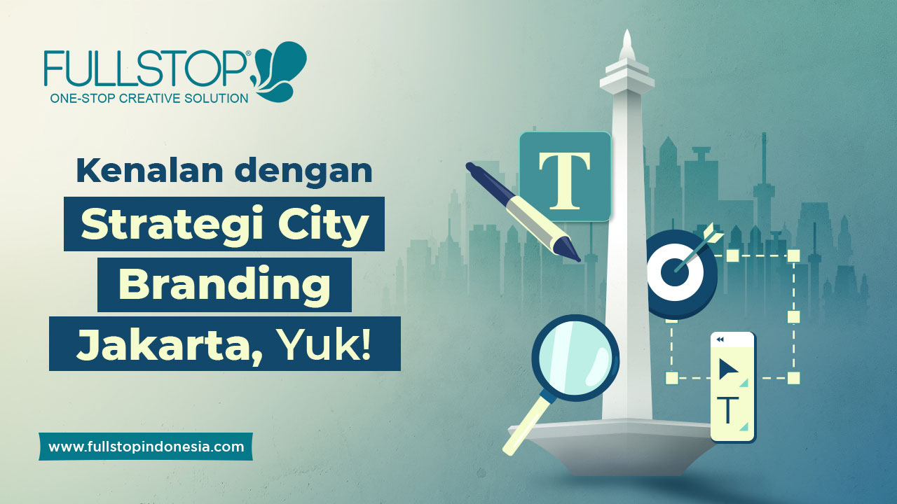 Kenalan dengan Strategi City Branding Jakarta Indonesia, Yuk!